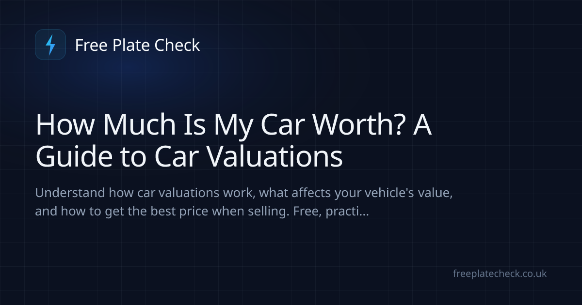 How Much Is My Car Worth? A Guide to Car Valuations | Free Plate Check
